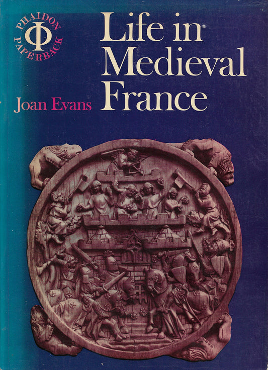 Life in Medieval France - Joan Evans - Phaidon TPB 3rd (1969)