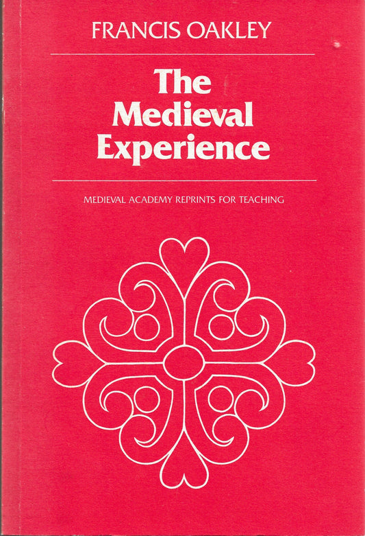 The Medieval Experience - Francis Oakley - Mart 23